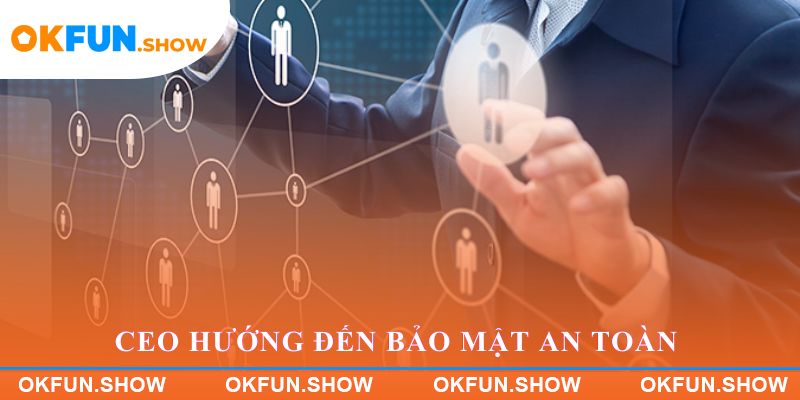 CEO hướng đến bảo mật an toàn cho khách hàng