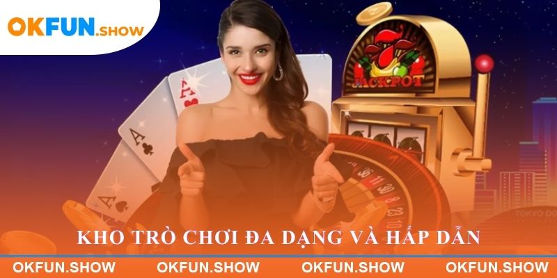 Kho trò chơi đa dạng và hấp dẫn tại OKFUN