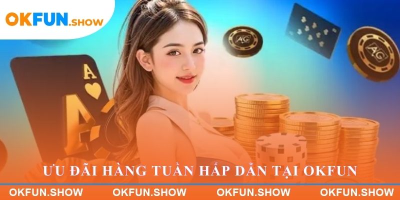 Chương trình ưu đãi hàng tuần hấp dẫn tại OKFUN