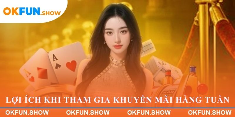 Lợi ích khi tham gia khuyến mãi hàng tuần tại OKFUN