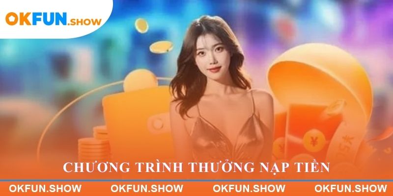 Chương trình thưởng nạp tiền cực hấp dẫn tại OKFUN