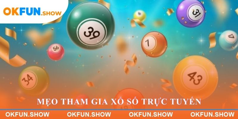 Mẹo tham gia xổ số trực tuyến hiệu quả tại OKFUN